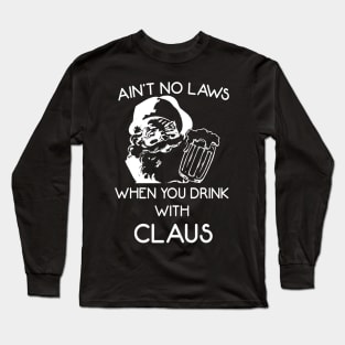 Ain't no laws when you drink with claus Long Sleeve T-Shirt